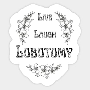 Live Laugh Lobotomy Sticker